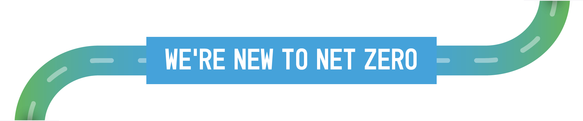 We’re new to Net Zero